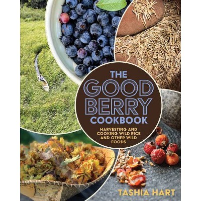 The Good Berry Cookbook - by  Tashia Hart (Paperback)