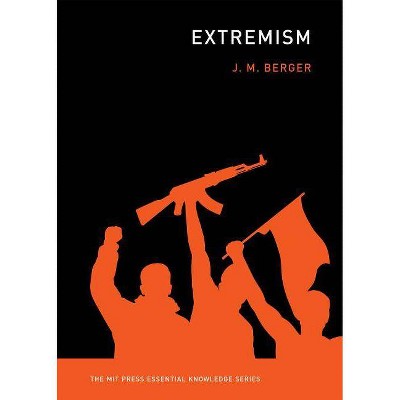 Extremism - (MIT Press Essential Knowledge) by  J M Berger (Paperback)