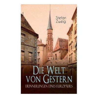 Die Welt von Gestern. Erinnerungen eines Europäers - by  Stefan Zweig (Paperback)