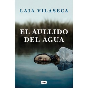 El Aullido del Agua / The Howl of the Water - by  Laia Vilaseca (Paperback) - 1 of 1