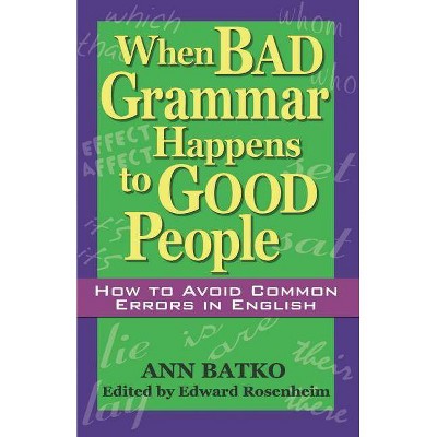 When Bad Grammar Happens to Good People - by  Ann Batko (Paperback)