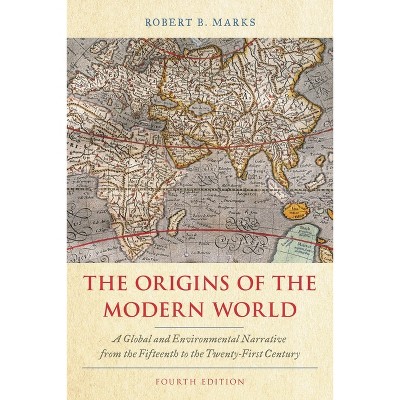 Origins of the Modern World - (World Social Change) 4th Edition by  Robert B Marks (Hardcover)