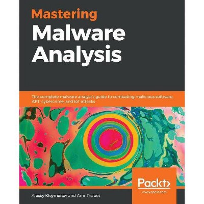 Mastering Malware Analysis - by  Alexey Kleymenov & Amr Thabet (Paperback)