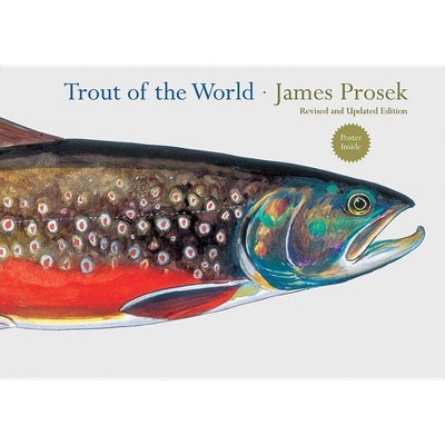 Trout of the World Revised and Updated Edition - by  James Prosek (Hardcover)