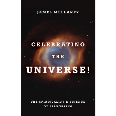Celebrating the Universe! - by  James Mullaney (Paperback)