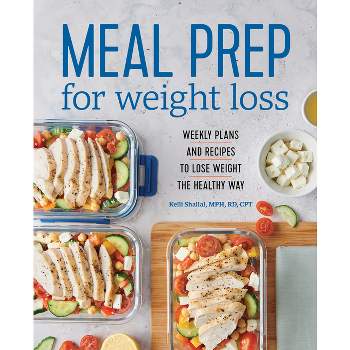 Meal Prep for Weight Loss - by  Kelli Shallal (Paperback)