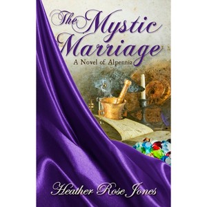 The Mystic Marriage - (Novel of Alpennia) by  Heather Rose Jones (Paperback) - 1 of 1