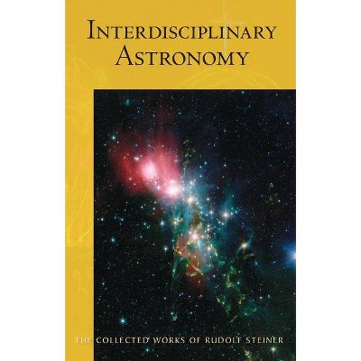 Interdisciplinary Astronomy - (Collected Works of Rudolf Steiner) by  Rudolf Steiner (Paperback)