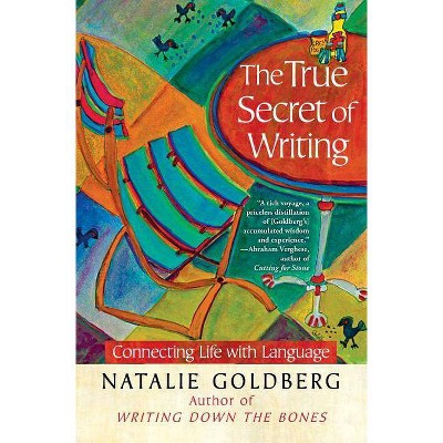 The True Secret of Writing - by  Natalie Goldberg (Paperback)