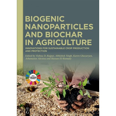 Biogenic Nanoparticles and Biochar in Agriculture - by  Vishnu D Rajput & Abhishek Singh & Karen Ghazaryan & Athanasios Alexiou & Hassan El-Ramady