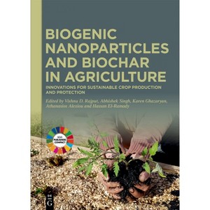 Biogenic Nanoparticles and Biochar in Agriculture - by  Vishnu D Rajput & Abhishek Singh & Karen Ghazaryan & Athanasios Alexiou & Hassan El-Ramady - 1 of 1