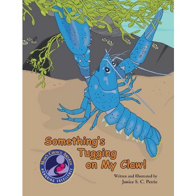 Something's Tugging on My Claw! - (Seatales Sea Animal) by  Janice S C Petrie (Paperback)