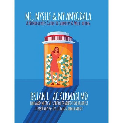 Me, Myself, and My Amygdala - by  Brian L Ackerman (Hardcover)