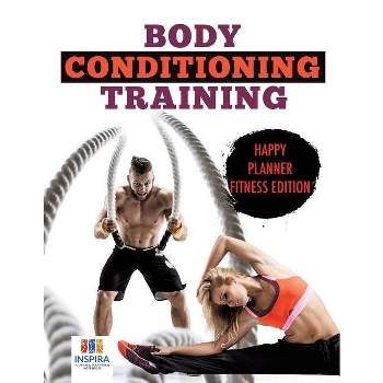 Body Conditioning Training - Happy Planner Fitness Edition - by  Planners & Notebooks Inspira Journals (Paperback)