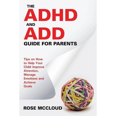 The ADHD and ADD Guide for Parents - by  Rose McCloud (Paperback)