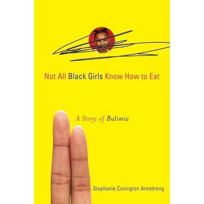 Not All Black Girls Know How to Eat - by  Stephanie Covington Armstrong (Paperback)