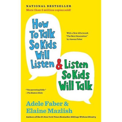 How to Talk So Kids Will Listen & Listen So Kids Will Talk - (The How to Talk) 30th Edition by  Adele Faber & Elaine Mazlish (Paperback)