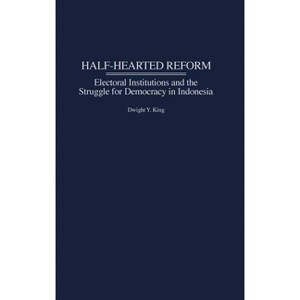Half-Hearted Reform - by  Dwight King (Hardcover) - 1 of 1