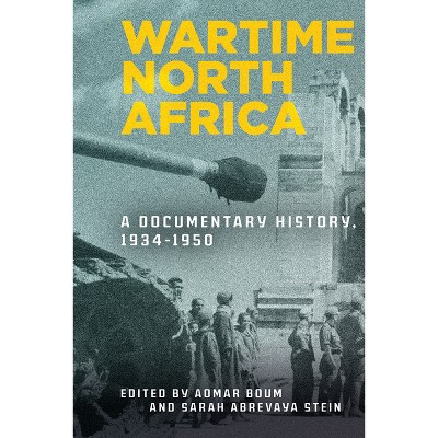 Wartime North Africa - by  Aomar Boum & Sarah Abrevaya Stein (Paperback)
