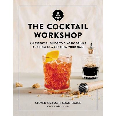 The Cocktail Workshop - by  Steven Grasse & Adam Erace (Hardcover)