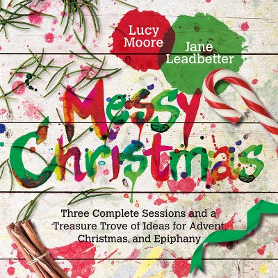 Messy Christmas - (Messy Church) by  Lucy Moore & Jane Leadbetter (Paperback)
