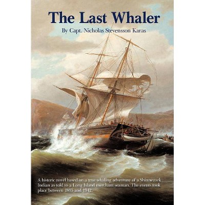 The Last Whaler - by  Capt Nicholas Stevensson Karas (Hardcover)