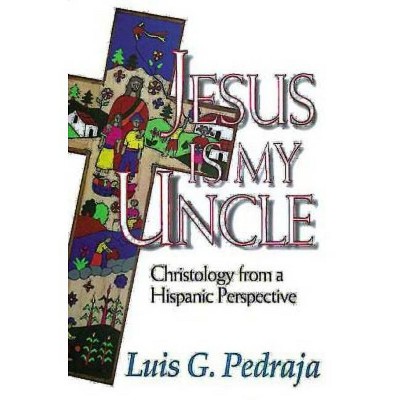 Jesus Is My Uncle - by  Luis G Pedraja (Paperback)