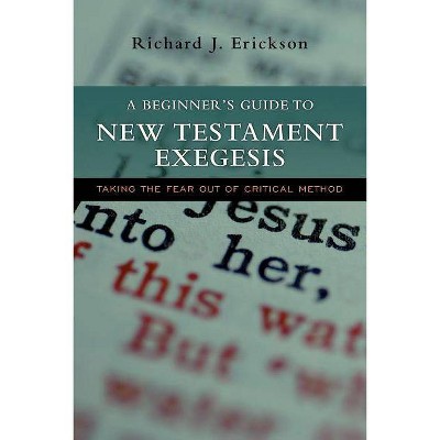 A Beginner's Guide to New Testament Exegesis - Annotated by  Richard J Erickson (Paperback)