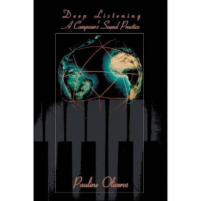 Deep Listening - by  Pauline Oliveros (Paperback)