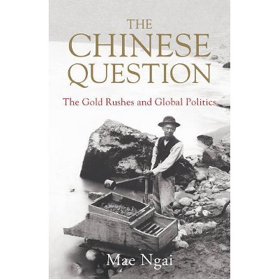 The Chinese Question - by  Mae Ngai (Hardcover)