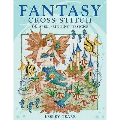 Fantasy Cross Stitch - by  Teare Lesley (Paperback)