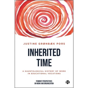 Inherited Time - (Feminist Perspectives on Work and Organization) by  Justine Grønbæk Pors (Hardcover) - 1 of 1