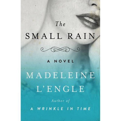 The Small Rain - by  Madeleine L'Engle (Paperback)