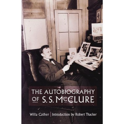 The Autobiography of S. S. McClure - by  Willa Cather (Paperback)
