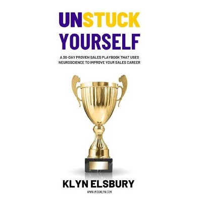 Unstuck Yourself - by  Klyn Elsbury (Paperback)