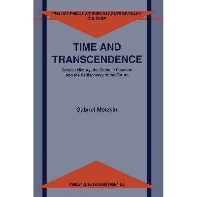 Time and Transcendence - (Catalysis by Metal Complexes) by  Gabriel Gideon Motzkin & G Motzkin (Hardcover)