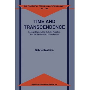 Time and Transcendence - (Catalysis by Metal Complexes) by  Gabriel Gideon Motzkin & G Motzkin (Hardcover) - 1 of 1