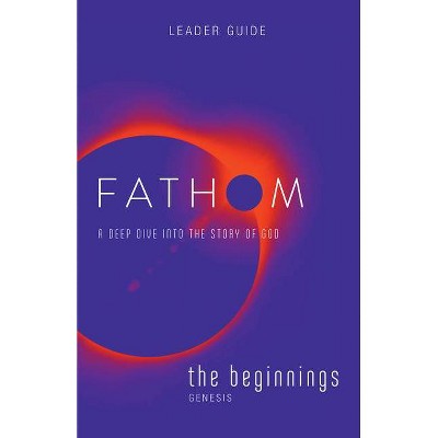 Fathom Bible Studies: The Beginnings Leader Guide - by  Charlie Baber (Paperback)