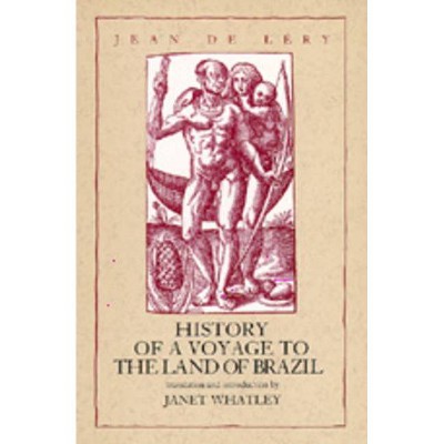 History of a Voyage to the Land of Brazil, 6 - (Latin American Literature and Culture) Annotated by  Jean De Lery (Paperback)