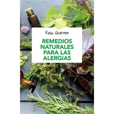 Remedios Naturales Para Las Alergias - by  Rosa Guerrero (Paperback)