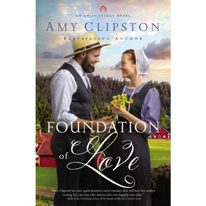 Foundation of Love - (An Amish Legacy Novel) by  Amy Clipston (Paperback) - 1 of 1