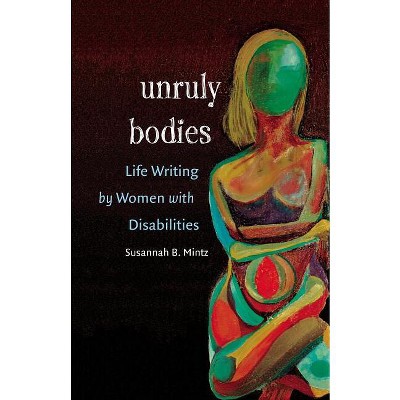 Unruly Bodies - by  Susannah B Mintz (Paperback)