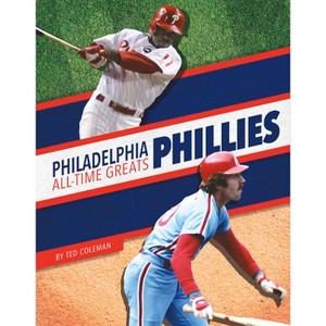 Philadelphia Phillies All-Time Greats - by  Ted Coleman (Paperback) - 1 of 1