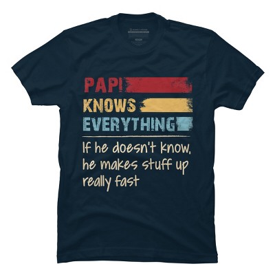 Men's Design By Humans Papi Knows Everything, If not Makes Stuff Up By HoangCathrine T-Shirt