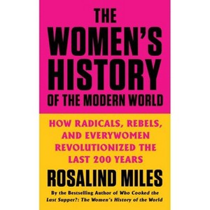 The Women's History of the Modern World - by  Rosalind Miles (Paperback) - 1 of 1