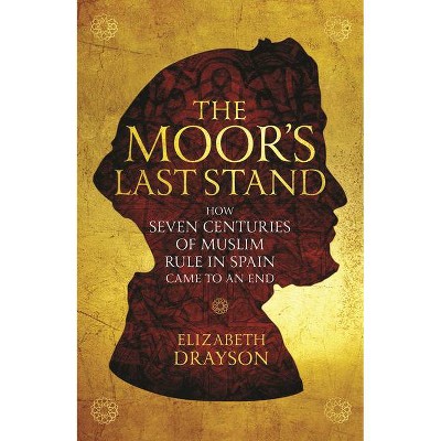 The Moor's Last Stand - by  Elizabeth Drayson (Paperback)