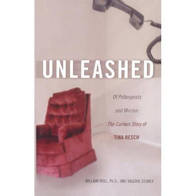 Unleashed - by  William Roll & Valerie Storey (Paperback)