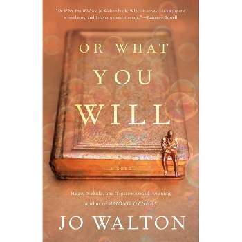 Or What You Will - by  Jo Walton (Paperback)