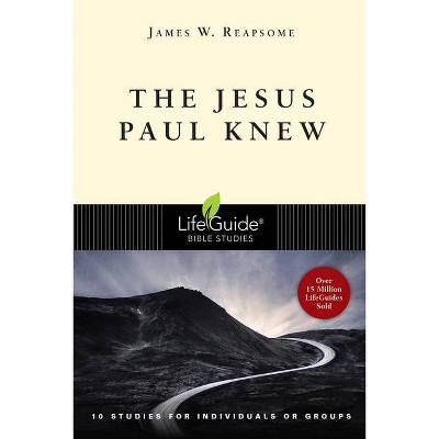  The Jesus Paul Knew - (Lifeguide Bible Studies) by  James W Reapsome (Paperback) 