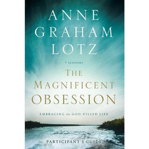 The Magnificent Obsession Bible Study Participant's Guide - by  Anne Graham Lotz (Paperback) - 1 of 1